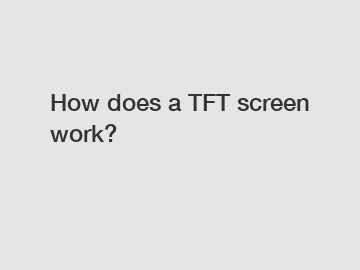 How does a TFT screen work?