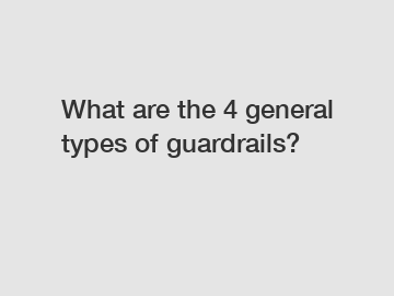 What are the 4 general types of guardrails?