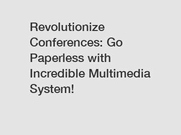 Revolutionize Conferences: Go Paperless with Incredible Multimedia System!