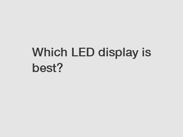 Which LED display is best?