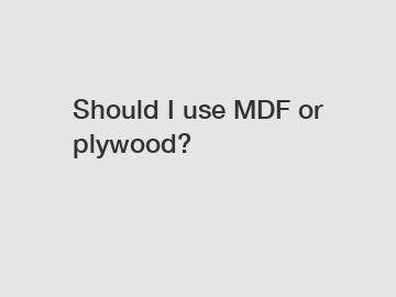 Should I use MDF or plywood?