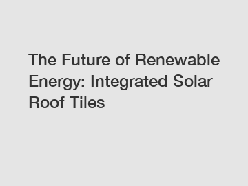 The Future of Renewable Energy: Integrated Solar Roof Tiles