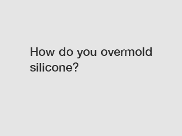 How do you overmold silicone?