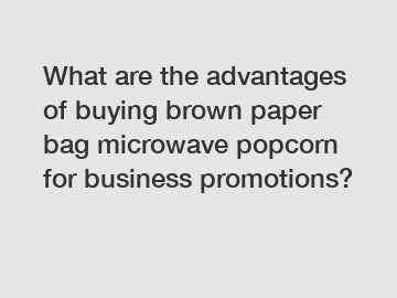 What are the advantages of buying brown paper bag microwave popcorn for business promotions?