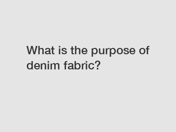 What is the purpose of denim fabric?