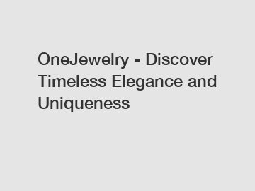 OneJewelry - Discover Timeless Elegance and Uniqueness