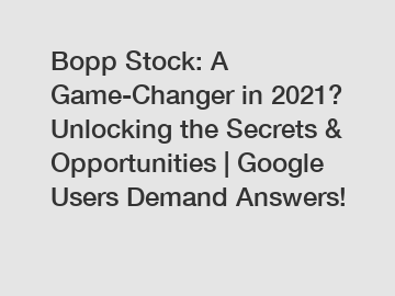 Bopp Stock: A Game-Changer in 2021? Unlocking the Secrets & Opportunities | Google Users Demand Answers!