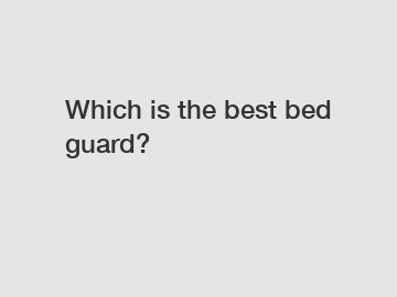 Which is the best bed guard?