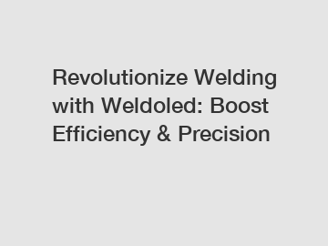 Revolutionize Welding with Weldoled: Boost Efficiency & Precision