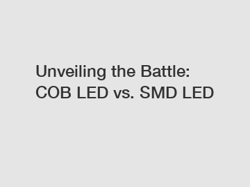 Unveiling the Battle: COB LED vs. SMD LED