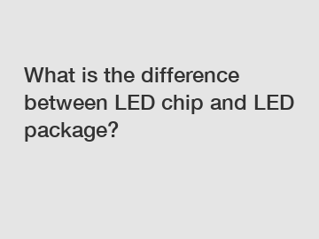 What is the difference between LED chip and LED package?