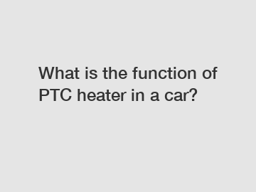 What is the function of PTC heater in a car?