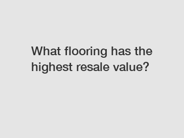 What flooring has the highest resale value?