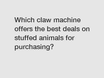 Which claw machine offers the best deals on stuffed animals for purchasing?