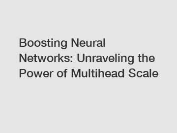 Boosting Neural Networks: Unraveling the Power of Multihead Scale