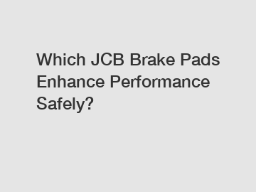 Which JCB Brake Pads Enhance Performance Safely?