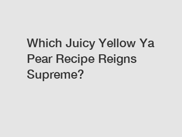 Which Juicy Yellow Ya Pear Recipe Reigns Supreme?