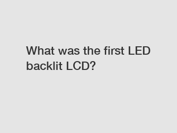 What was the first LED backlit LCD?