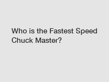 Who is the Fastest Speed Chuck Master?