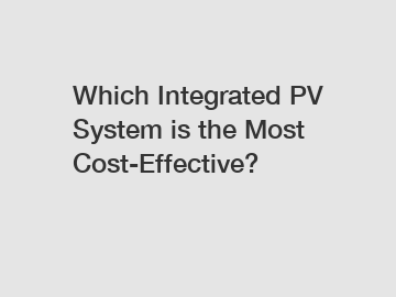 Which Integrated PV System is the Most Cost-Effective?