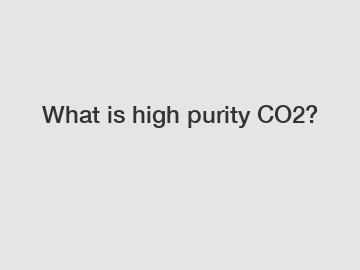 What is high purity CO2?