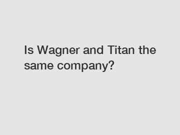 Is Wagner and Titan the same company?