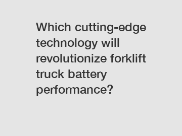 Which cutting-edge technology will revolutionize forklift truck battery performance?