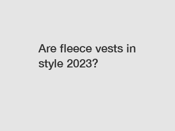 Are fleece vests in style 2023?