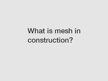 What is mesh in construction?