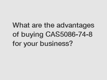 What are the advantages of buying CAS5086-74-8 for your business?