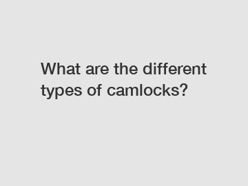 What are the different types of camlocks?