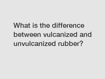 What is the difference between vulcanized and unvulcanized rubber?
