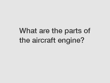 What are the parts of the aircraft engine?