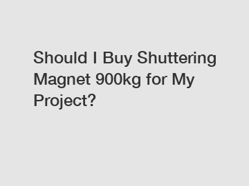 Should I Buy Shuttering Magnet 900kg for My Project?