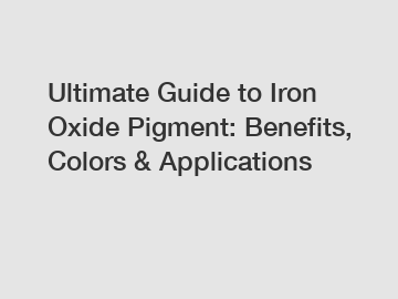 Ultimate Guide to Iron Oxide Pigment: Benefits, Colors & Applications