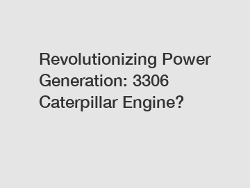 Revolutionizing Power Generation: 3306 Caterpillar Engine?