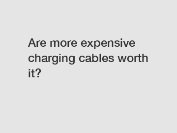 Are more expensive charging cables worth it?