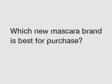 Which new mascara brand is best for purchase?