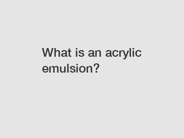 What is an acrylic emulsion?