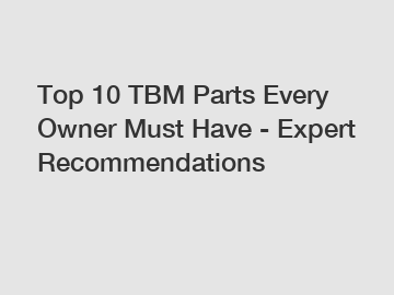 Top 10 TBM Parts Every Owner Must Have - Expert Recommendations