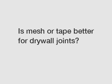 Is mesh or tape better for drywall joints?