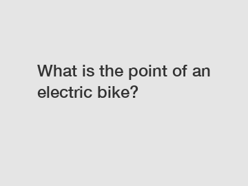 What is the point of an electric bike?