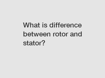 What is difference between rotor and stator?