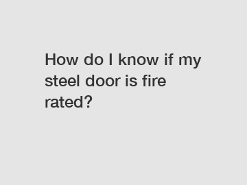 How do I know if my steel door is fire rated?