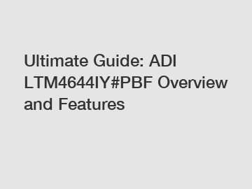 Ultimate Guide: ADI LTM4644IY#PBF Overview and Features