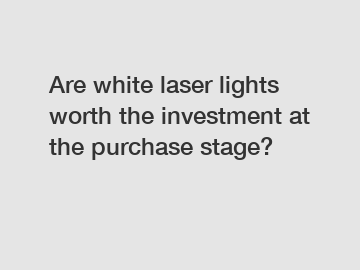 Are white laser lights worth the investment at the purchase stage?