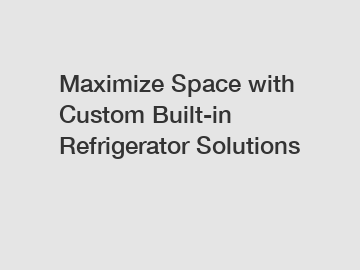 Maximize Space with Custom Built-in Refrigerator Solutions