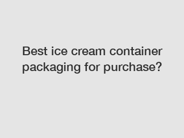 Best ice cream container packaging for purchase?