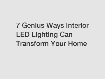 7 Genius Ways Interior LED Lighting Can Transform Your Home