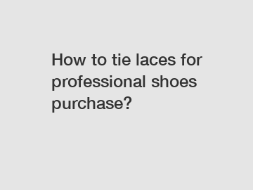 How to tie laces for professional shoes purchase?